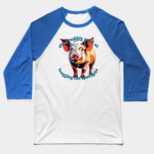 Oinkredibly Good At Hogging The Spotlight Baseball T-Shirt